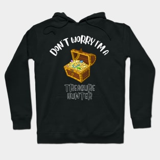 Don't Worry I'm A Treasure Hunter Hoodie